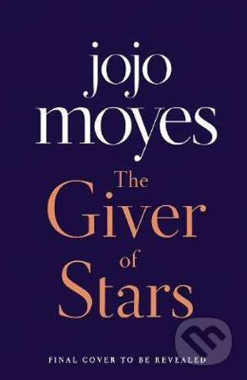 The Giver of Stars : Fall in love with the enchanting Sunday Times bestseller from the author of Me Before You - kniha z kategorie Beletrie