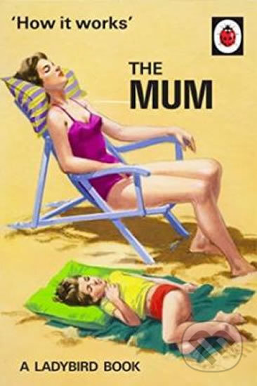 How It Works: The Mum - Jason Hazeley - kniha z kategorie Beletrie