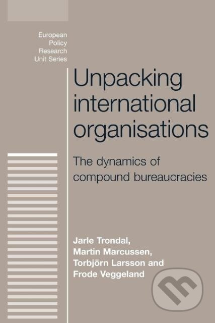Unpacking International Organisations - Jarle Trondal - kniha z kategorie Humanitní a společenské vědy