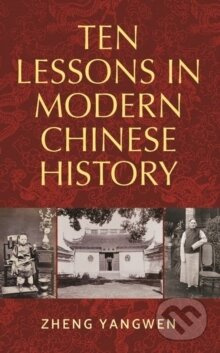 Ten Lessons in Modern Chinese History - Zheng Yangwen - kniha z kategorie Historie
