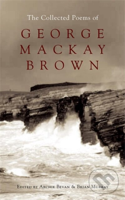The Collected Poems of George Mackay Brown - Brian Murray, Ed. Archie Bevan
