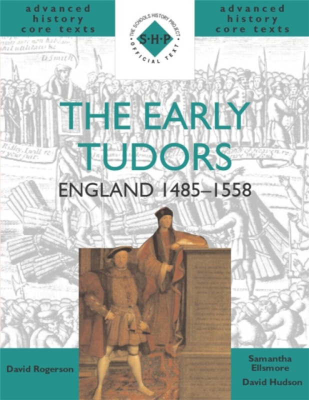 The Early Tudors: England 1485-1558 - David Hudson, Samantha Ellsmore, David Rogerson