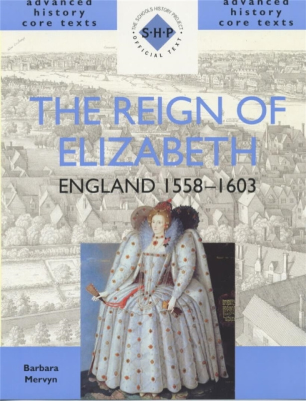 The Reign of Elizabeth: England 1558-1603 - Barbara Mervyn