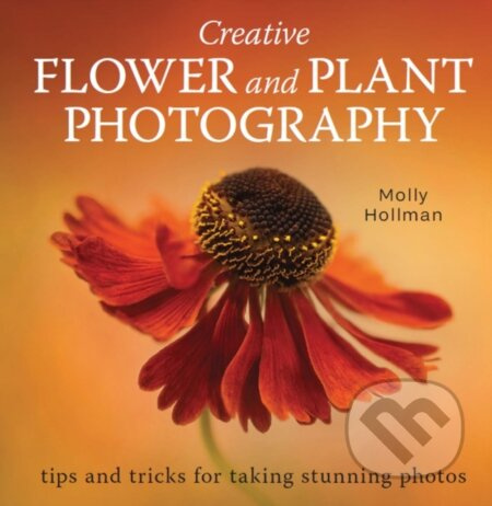 Creative Flower and Plant Photography (tips and tricks for taking stunning shots) - kniha z kategorie Umění, design a architektura