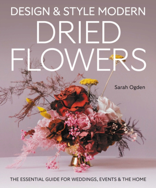 The Crowood Press Ltd Design and Style Modern Dried Flowers - Ogden, Sarah