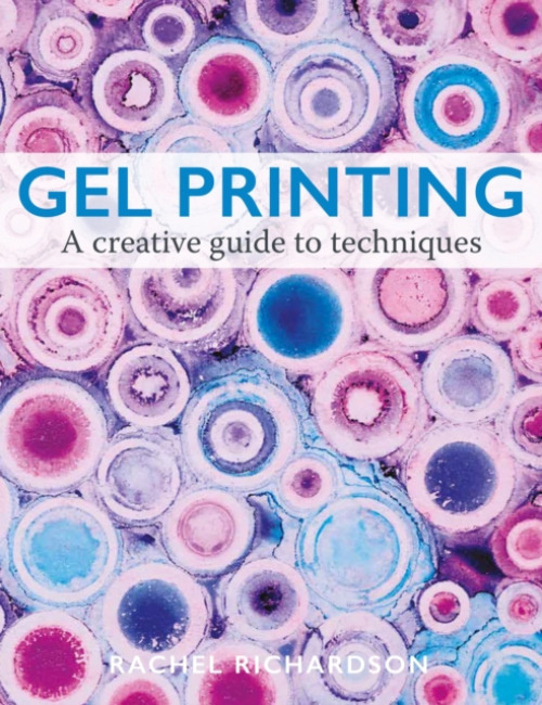 Gel Printing, A Creative Guide to Techniques The Crowood Press Ltd