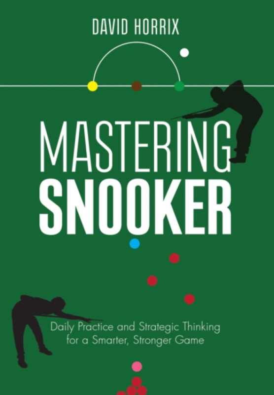 The Crowood Press Ltd Mastering Snooker - Horrix, David