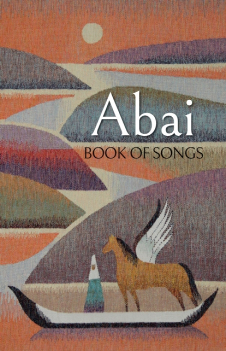 Andrews UK Limited Abai: Book of Songs - Kunanbayev, Abai