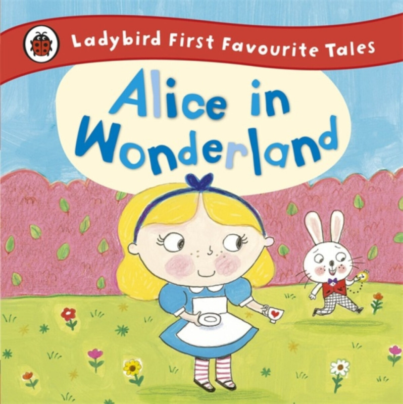 Alice in Wonderland (Ladybird First Favourite Tales)