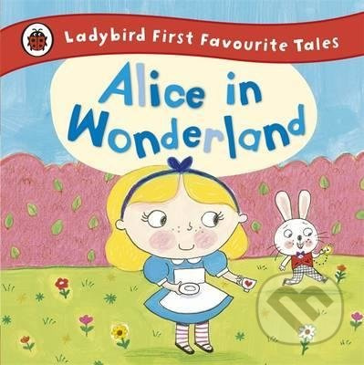 Alice in Wonderland (Ladybird First Favourite Tales)