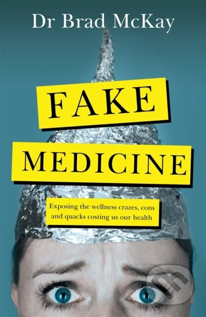 Fake Medicine (Exposing the wellness crazes, cons and quacks costing us our health) - kniha z kategorie Zdraví a životní styl