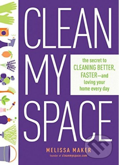 Clean My Space (The Secret to Cleaning Better, Faster, and Loving Your Home Every Day) - kniha z kategorie Dům, byt a zahrada