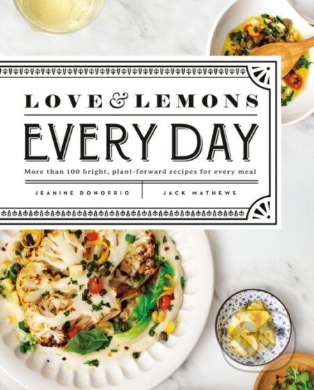 Love and Lemons Every Day (More than 100 Bright, Plant-Forward Recipes for Every Meal) - kniha z kategorie Zdraví a životní styl