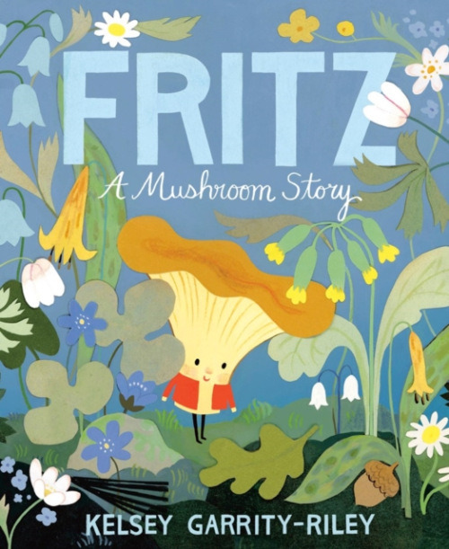 Prentice Hall Press Fritz: A Mushroom Story - Garrity-Riley, Kelsey