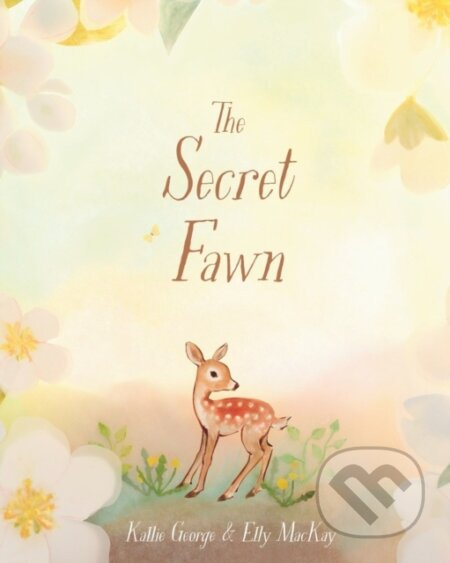 The Secret Fawn - Elly MacKay, Kallie George - kniha z kategorie Pro děti