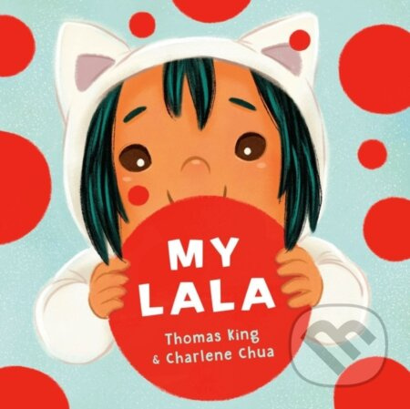 My Lala - Charlene Chua, Thomas King - kniha z kategorie Pro děti