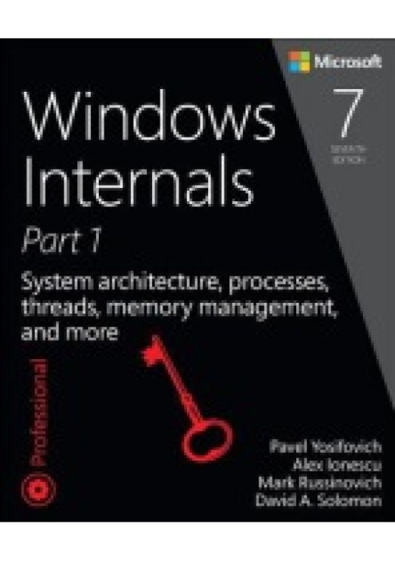 Windows Internals, System architecture, processes, threads, memory management, and more, Part 1 Microsoft Press,U.S.