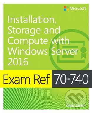 Exam Ref 70-740 (Installation, Storage and Compute with Windows Server 2016) - kniha z kategorie Počítače a internet