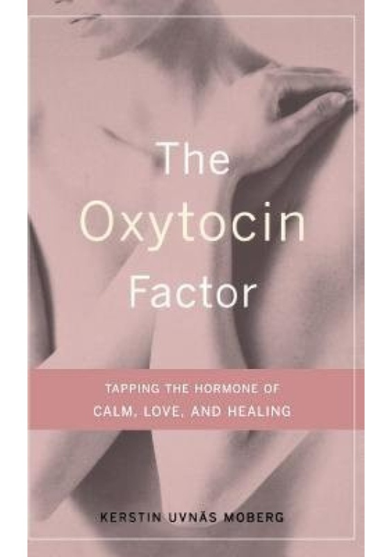 Oxytocin Factor, Tapping The Hormone Of Calm, Love, And Healing Hachette Books