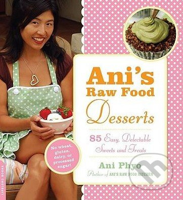 Ani's Raw Food Desserts (85 Easy, Delectable Sweets and Treats) - kniha z kategorie Odborné a naučné