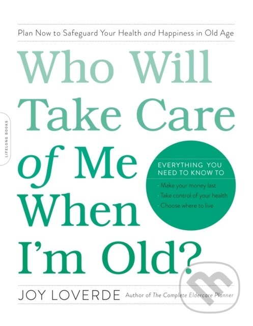 Who Will Take Care of Me When I'm Old? (Plan Now to Safeguard Your Health and Happiness in Old Age) - kniha z kategorie Zdravie a životný štýl