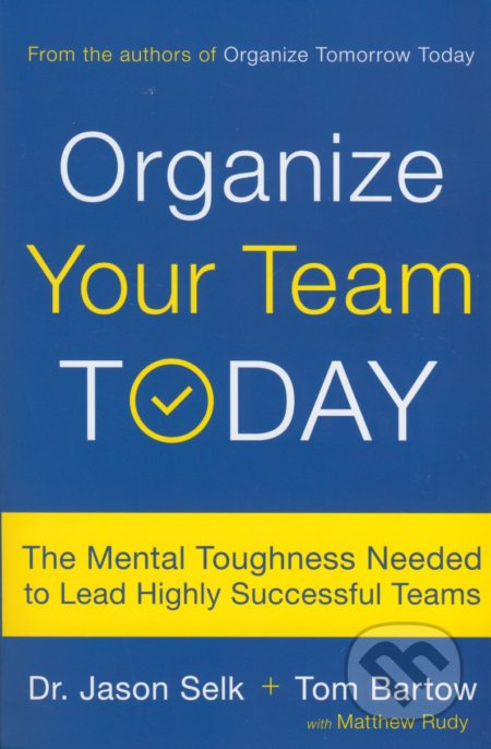 Organize Your Team Today (The Mental Toughness Needed to Lead Highly Successful Teams) - kniha z kategorie Ekonomie