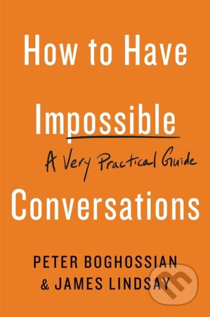 How to Have Impossible Conversations, A Very Practical Guide Hachette Books