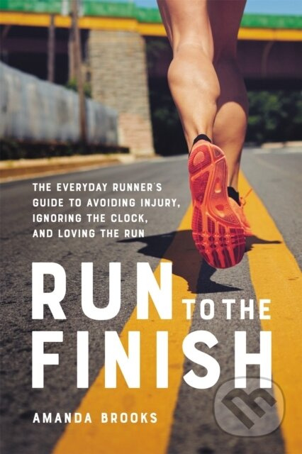 Run to the Finish (The Everyday Runner's Guide to Avoiding Injury, Ignoring the Clock, and Loving the Run) - kniha z kategorie Sport