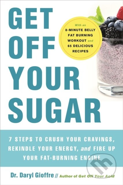 Get Off Your Sugar (Burn the Fat, Crush Your Cravings, and Go From Stress Eating to Strength Eating) - kniha z kategorie Zdraví a životní styl