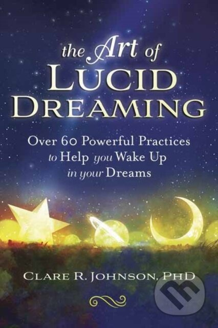 The Art of Lucid Dreaming (Over 60 Powerful Practices to Help You Wake Up in Your Dreams) - kniha z kategorie Zdraví a životní styl