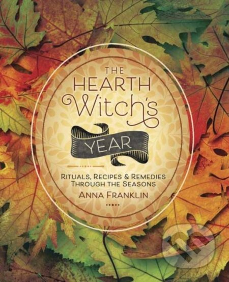 The Hearth Witch's Year (Rituals, Recipes and Remedies Through the Seasons) - kniha z kategorie Filozofie