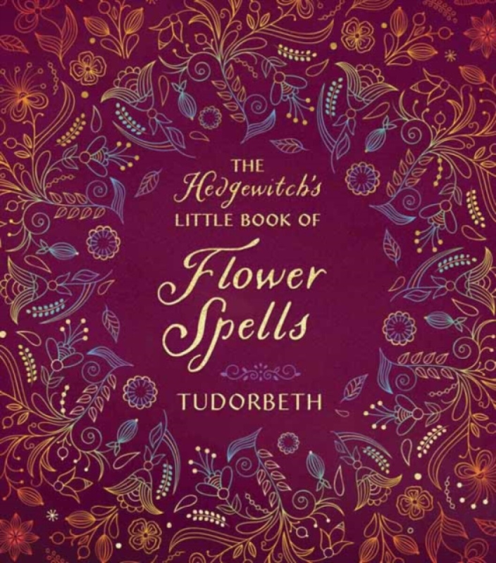 The Hedgewitch's Little Book of Flower Spells - TudorBeth