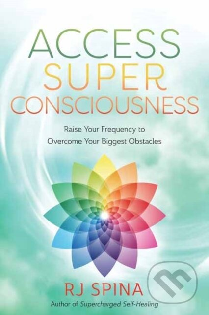 Access Super Consciousness (Raise Your Frequency to Overcome Your Biggest Obstacles) - kniha z kategorie Spiritualita
