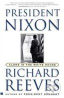 President Nixon (Alone in the White House) - Richard Reeves - kniha z kategorie Životopisy