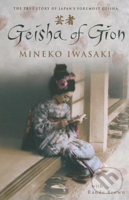 Geisha of Gion (The Memoir of Mineko Iwasaki) - Mineko Iwasaki, Rande Brown - kniha z kategorie Beletria