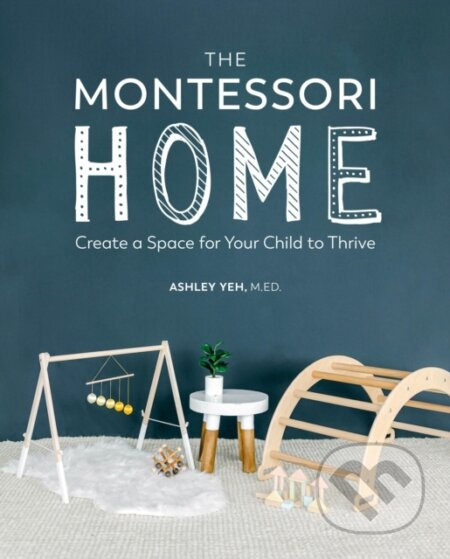 The Montessori Home (Create a Space for Your Child to Thrive) - kniha z kategorie Odborné a naučné