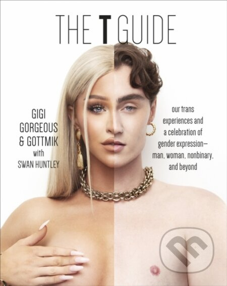 The T Guide (Our Trans Experiences and a Celebration of Gender Expression-Man, Woman, Nonbinary, and Beyond) - kniha z kategorie Humanitní a…