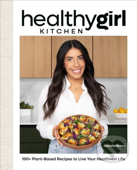 HealthyGirl Kitchen (100+ Plant-Based Recipes to Live Your Healthiest Life) - kniha z kategorie Podle potraviny