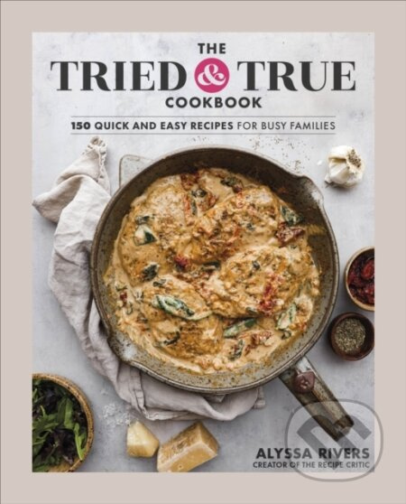 The Tried & True Cookbook - Author Alyssa Rivers - kniha z kategorie Zdraví a životní styl