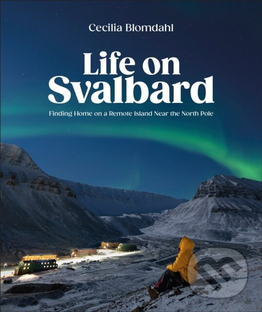 Life on Svalbard (Finding Home on a Remote Island Near the North Pole)