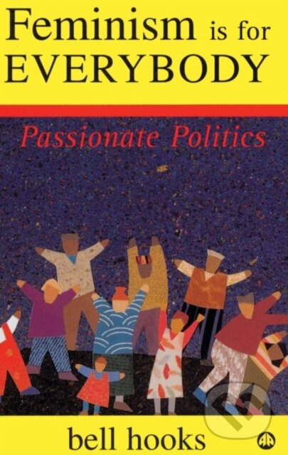 Feminism is for Everybody (Passionate Politics) - bell hooks - kniha z kategorie Humanitní a společenské vědy