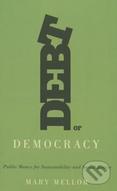 Debt or Democracy (Public Money for Sustainability and Social Justice)