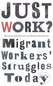 Just Work : Migrant Workers` Struggles Today - Aziz Choudry