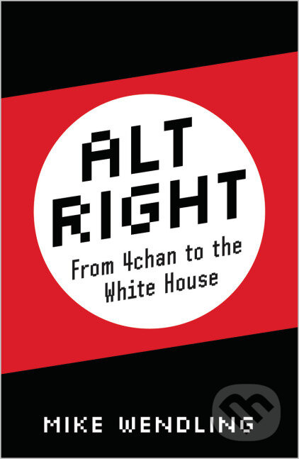 Alt-Right - Mike Wendling - kniha z kategorie Humanitní a společenské vědy