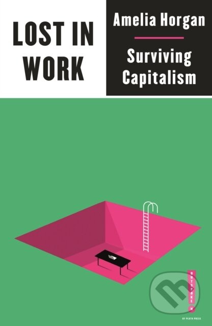 Lost in Work (Escaping Capitalism) - Amelia Horgan - kniha z kategorie Humanitní a společenské vědy