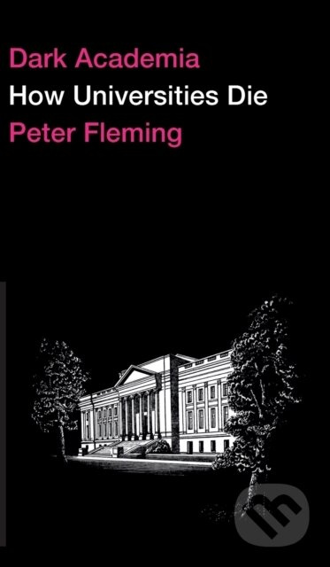 Dark Academia (How Universities Die) - Peter Fleming - kniha z kategorie Byznys a management