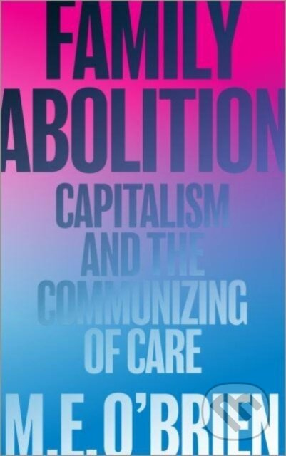 Family Abolition (Capitalism and the Communizing of Care) - kniha z kategorie Humanitní a společenské vědy