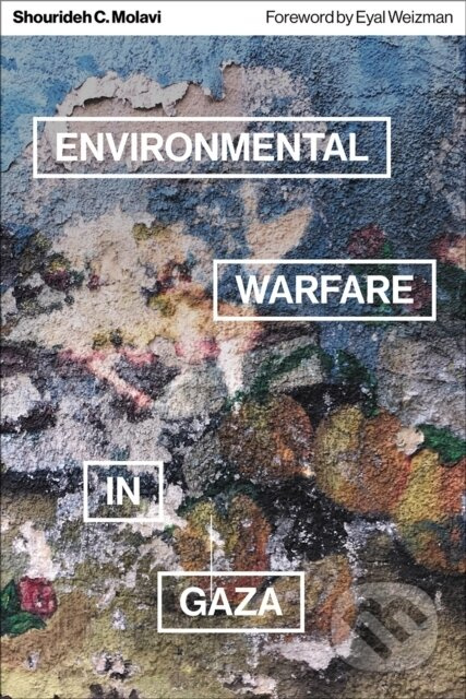 Environmental Warfare in Gaza (Colonial Violence and New Landscapes of Resistance) - kniha z kategorie Odborné a naučné
