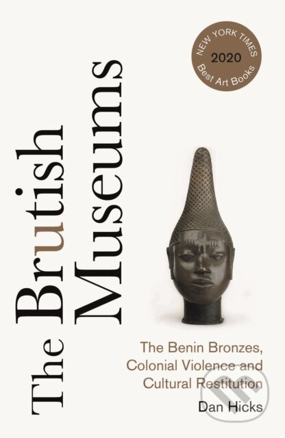The Brutish Museums (The Benin Bronzes, Colonial Violence and Cultural Restitution) - kniha z kategorie Odborné a naučné