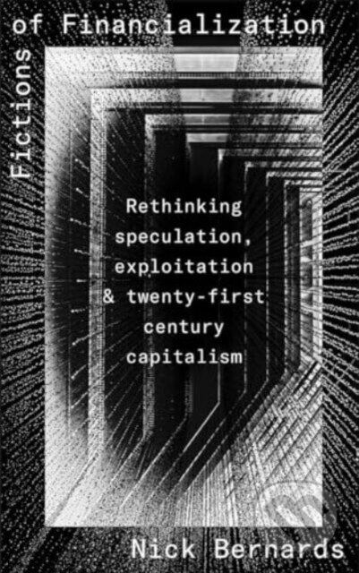 Fictions Of Financialization (Rethinking Speculation, Exploitation and Twenty-First-Century Capitalism) - kniha z kategorie Finance